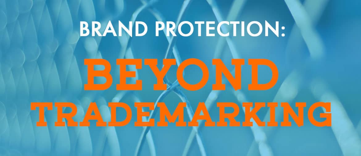 Brand Protection Beyond Trademarking