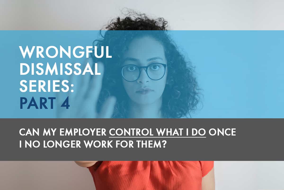 Wrongful Dismissal Series Part 4 Can My Employer Control What I Do