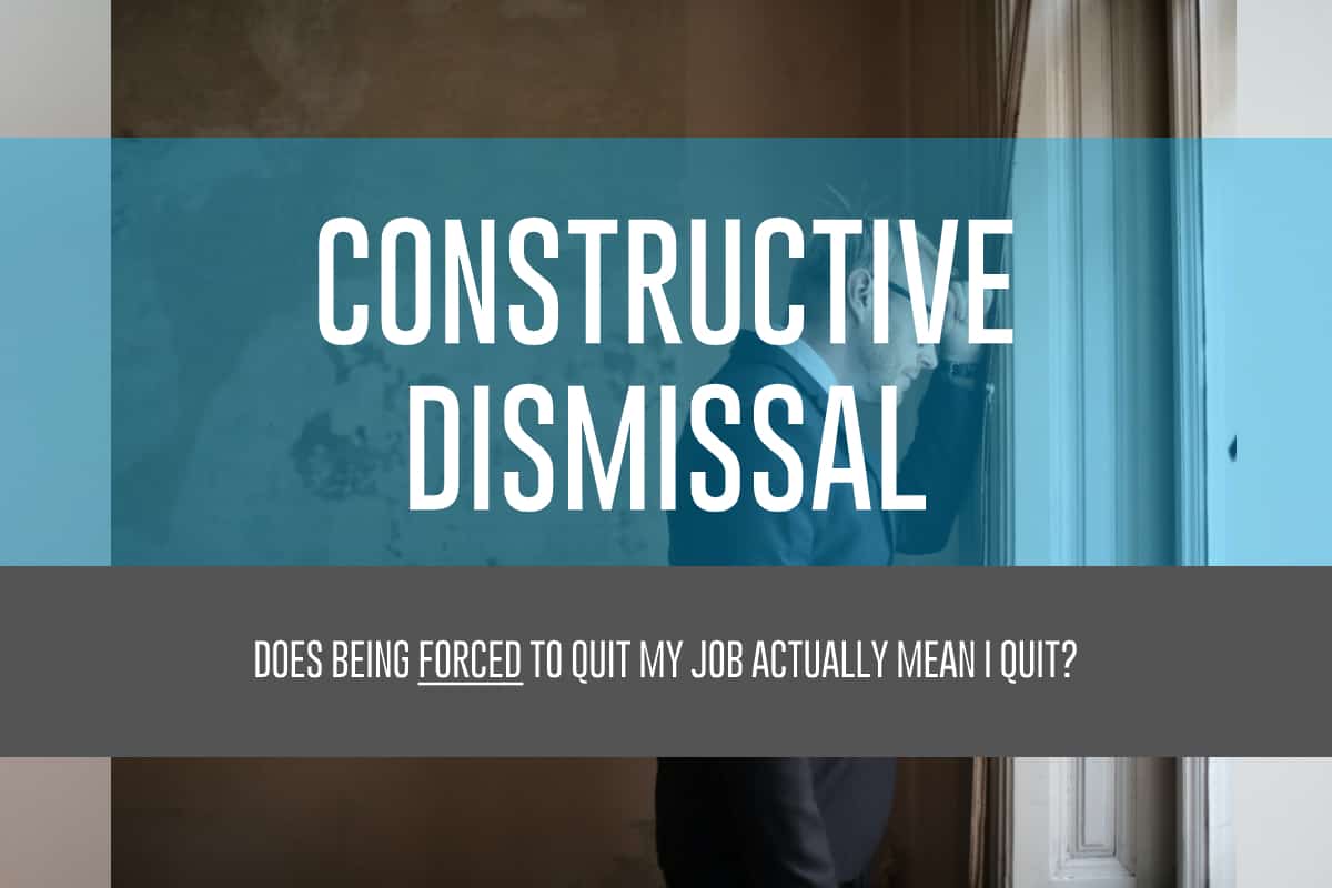 Constructive Dismissal Does Being Forced to Quit My Job Mean That I